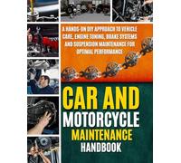 Car And Motorcycle Maintenance Handbook: A Hands-On DIY Approach to Vehicle Care, Engine Tuning, Brake Systems and Suspension Maintenance for Optimal Performance (The Hands-On DIY Handbooks)
