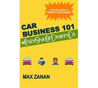 Car Business 101: #CrazyShitCarDealersDo: 2 (Perfect Dealership)