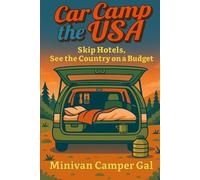 Car Camp the USA: Skip Hotels, See the Country on a Budget