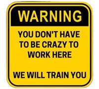Car Decal in Yellow PVC Material with Satirical Message You Dont Have To Be Crazy to Work Here for Side Panels