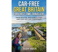 CAR-FREE GREAT BRITAIN FOR FIRST-TIME TRAVELERS: Train Routes, Walkable Cities, and Easy No-Car Itineraries