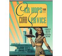 Car Hops and Curb Service: History of American Drive-in Restaurants, 1920-60