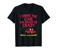 Car Humor I Drive The Car She Drives Me Crazy Drift Partners T-Shirt