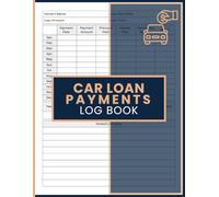 Car Loan Payments Log Book: Auto Financing Journal for Recording Installments, Interest Breakdown, Principal Tracking, Balance Updates, and Annual Overview