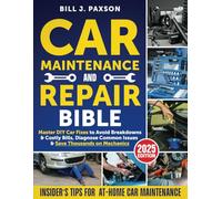 Car Maintenance and Repair Bible: Master DIY Car Fixes to Avoid Breakdowns & Costly Bills, Diagnose Common Issues & Save Thousands on Mechanics | Insider’s Tips for At-Home Car Maintenance