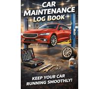 CAR MAINTENANCE LOG BOOK: Keep Your Car Running Smoothly!