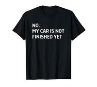 Car Mechanic Garage No My Car Is Not Finished Yet T-Shirt