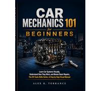 CAR MECHANICS 101 FOR BEGINNERS: Learn Car Systems Visually, Understand How They Work, and Master Basic Repairs, The DIY Auto Skills Series: A Step by Step Visual Manual