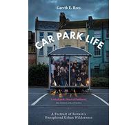 Car Park Life: A Portrait of Britain's Unexplored Urban Wilderness
