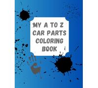 Car Parts A to Z Coloring Book for Kids: Fun Alphabet and Vehicle Learning Activities: Educational Coloring Workbook with Cars, Trucks, and Auto Parts for Boys and Girls Ages 4-8