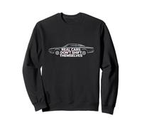 Car Quote Manual Shifting Real Cars Don't Shift Themselves Sweatshirt