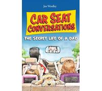 Car Seat Conversations: The Secret Life of a Dad