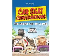 Car Seat Conversations: The Secret Life of a Dad