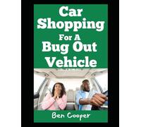 Car Shopping For A Vehicle: A No-Nonsense Guide to Finding the Ride That’ll Save Your Life When Everything Falls Apart (Practical Prepping)