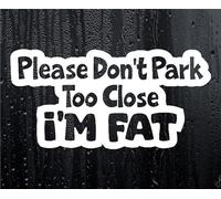 Car Sticker Don't Park Too Close I'm Fat Funny Novelty Van Cute Window Bumper Boot Door Decal