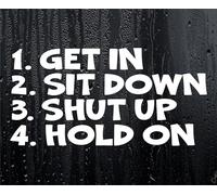 Car Sticker Get In Sit Down Shut Up Hold Funny Van Bumper Window Boot Door Decal