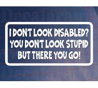 Car Sticker I DON'T LOOK DISABLED YOU DON'T LOOK STUPID Window Bumper Boot Decal