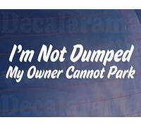 Car Sticker I'm NOT Dumped My Owner Cannot Park Funny Van Window Bumper Decal
