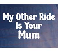 Car Sticker MY OTHER RIDE IS YOUR MUM Funny Van Window Bumper Boot Door Decal