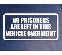 Car Sticker No Prisoners Are Left In Vehicle Overnight Funny Cute Novelty Van Window Bumper Boot Door Decal Gift Present