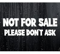 Car Sticker Not for Sale Please Don't Ask Funny Novelty Van Nice Cute Window Bumper Boot Door Decal