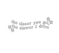 Car Stickers Decals Sliver The Closer You Get, The Slower I Drive Fit Motorcycle