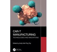 CAR-T Manufacturing : Technologies and Innovations