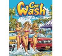 Car Wash Coloring Book for Men: Beautiful Bikini Clad Women Washing Cars, Trucks, Motorcycles; Gag Gift, Christmas, Birthday, Father's day, Anniversary