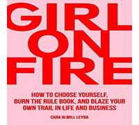 Cara Alwill Leyba Girl On Fire: How to Choose Yourself, Burn the Rule Book, and Cara Alwill Leyba Multicolor