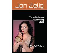 Cara Builds a Cuckolding Stud: The Full Trilogy