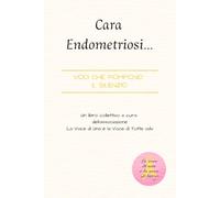 Cara Endometriosi… Voci che rompono il silenzio: Un libro collettivo a cura dell’associazione La Voce di Una è la Voce di Tutte Odv