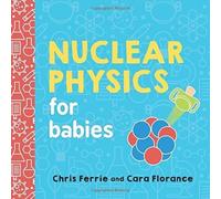 Cara Florance Nuclear Physics for Babies Paperback Book Cara Florance Multicolor