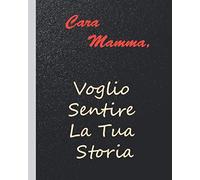 Cara Mamma, Voglio Sentire La Tua Storia: Ti amo mamma, un diario di madre guidata per condividere il suo amore e la sua vita