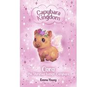 Cara the Shimmer Wings Capybara: Cara can't help but get herself into trouble! The first book in the new Capybara Kingdom series