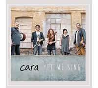 Cara - Yet We Sing