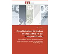 Caractérisation de texture d'échographie RF par champ markovien: Utilisation des modèles markoviens pour la caractérisation des textures échographiques Radio-Fréquence (Omn.Univ.Europ.)