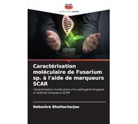 Caractérisation moléculaire de Fusarium sp. à l'aide de marqueurs SCAR: Caractérisation moléculaire d'un pathogène fongique à l'aide de marqueurs SCAR