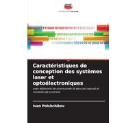 Caractéristiques de conception des systèmes laser et optoélectroniques: avec éléments de commande IA dans les n¿uds et modules de contrôle