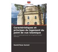 Caractéristiques et principes du logement du point de vue islamique: Avec un accent particulier sur le logement iranien-islamique