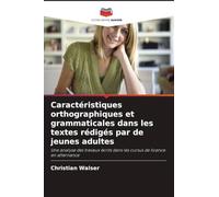 Caractéristiques orthographiques et grammaticales dans les textes rédigés par de jeunes adultes: Une analyse des travaux écrits dans les cursus de licence en alternance