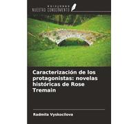 Caracterización de los protagonistas: novelas históricas de Rose Tremain