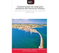 Caracterización de rocas para escolleras del Puerto de Tampico: Caracterización de rocas utilizadas en la formación de escolleras del Puerto de Tampico