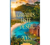 CARAIBES LISTE DE SEAU 2025: Top 15 des îles des Caraïbes : guide d'aventure, de plages et d'île en île (Voyages Authentiques : Guidez par les habitants)