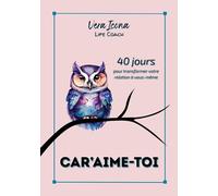 Car'Aime-Toi: 40 jours pour transformer votre relation à vous-même