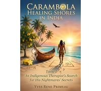 CARAMBOLA HEALING SHORES IN INDIA: TOME I: An Indigenous Therapist’s Search for his Nightmares’ Secrets