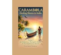 CARAMBOLA HEALING SHORES IN INDIA: TOME I: An Indigenous Therapist's Search for his Nightmares' Secrets