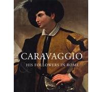 Caravaggio and his Followers in Rome