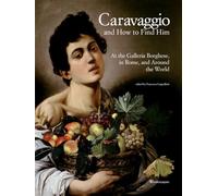 Caravaggio and How to Find Him at the Galleria Borghese, in Rome, and Around the World