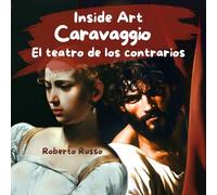 Caravaggio. El teatro de los contrarios: Una Biografía ilustrada para acercar a los niños a la historia del arte a través de imágenes y emociones. (INSIDE ART - Spanish Edition)