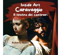 Caravaggio. Il teatro dei contrari: Una biografia illustrata per scoprire l’artista e la pittura di Caravaggio, insegnare l’arte e le emozioni ... creative. (INSIDE ART - Italian Edition)